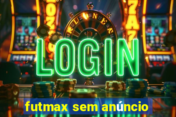 futmax sem anúncio