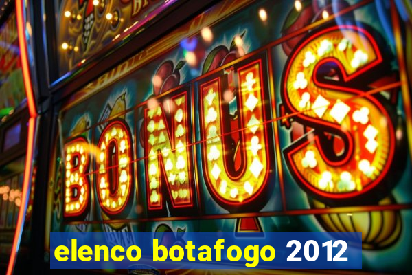 elenco botafogo 2012