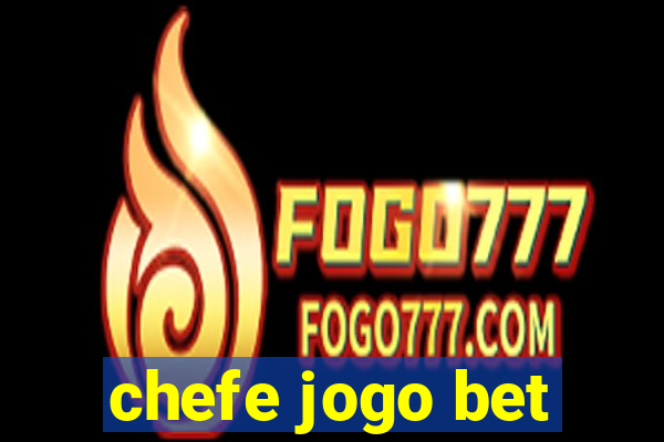 chefe jogo bet