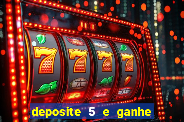 deposite 5 e ganhe 50 reais