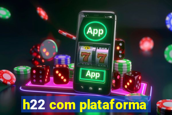 h22 com plataforma