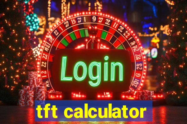 tft calculator