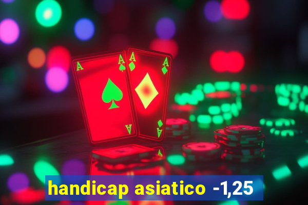 handicap asiatico -1,25