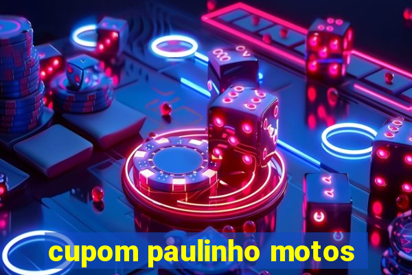 cupom paulinho motos