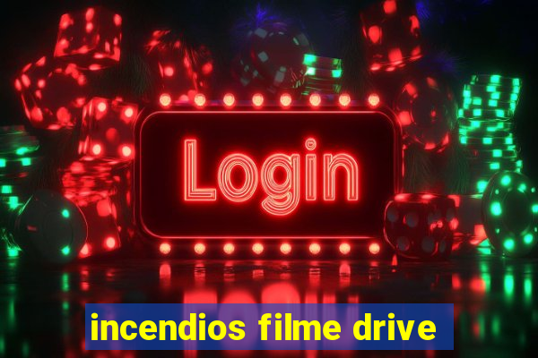 incendios filme drive