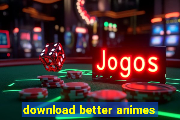 download better animes