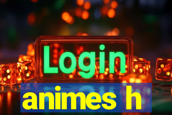 animes h