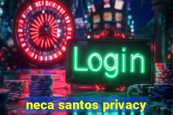 neca santos privacy