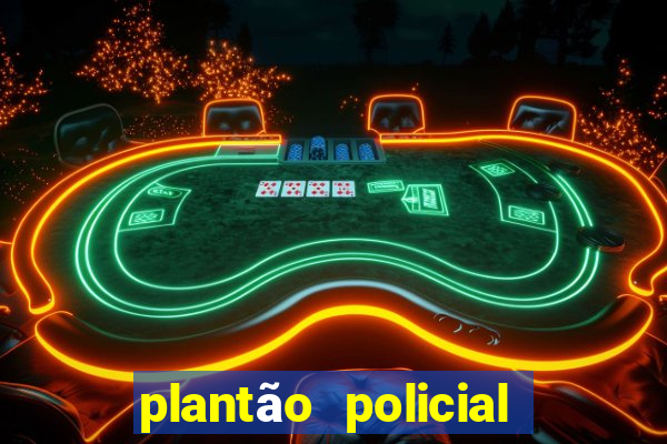 plantão policial manaus hoje