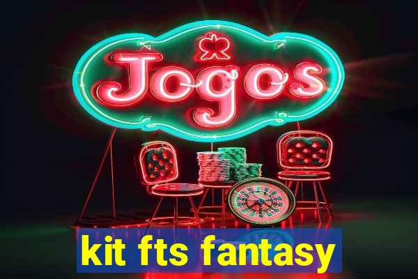 kit fts fantasy