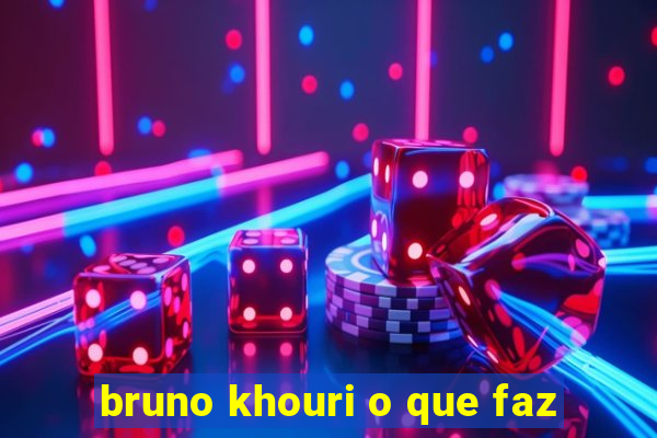 bruno khouri o que faz