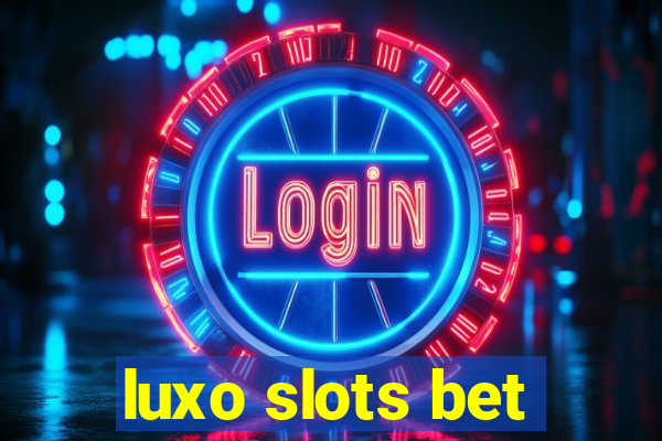 luxo slots bet