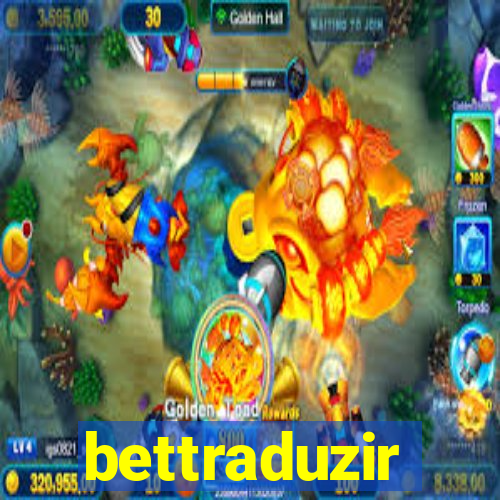 bettraduzir