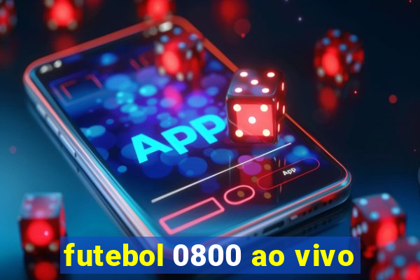 futebol 0800 ao vivo