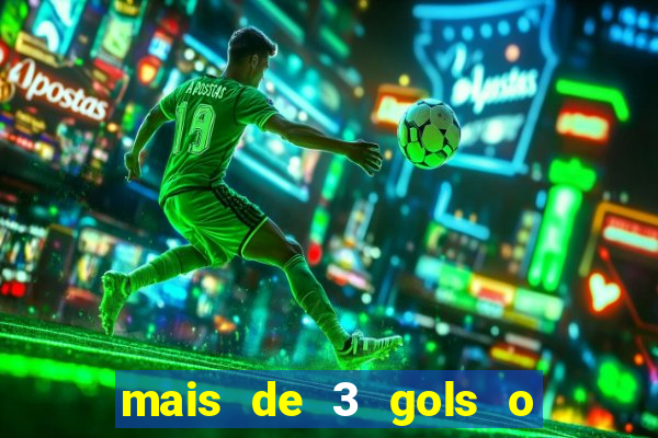 mais de 3 gols o que significa