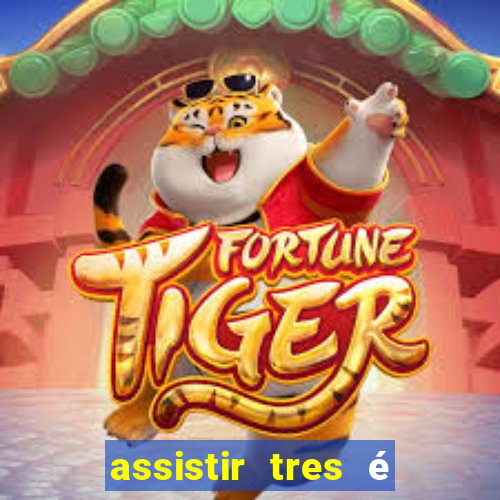 assistir tres é demais dublado