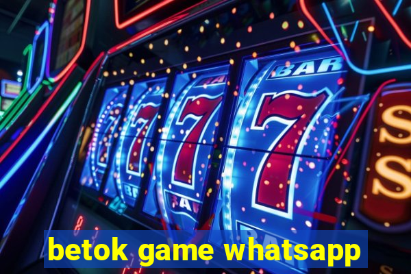 betok game whatsapp