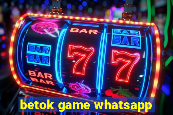 betok game whatsapp