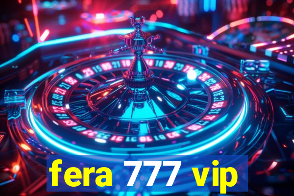 fera 777 vip