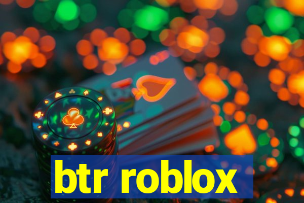 btr roblox