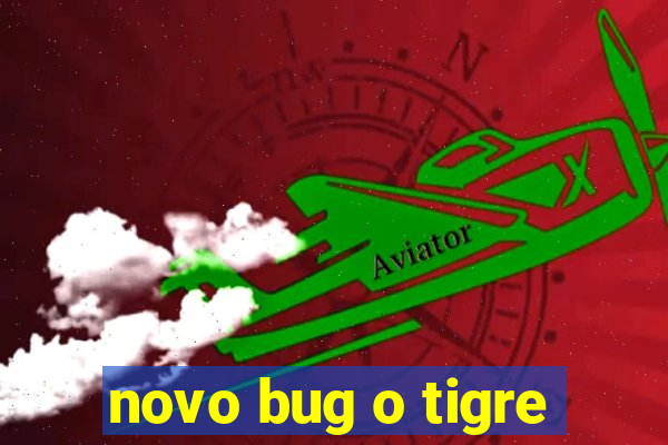 novo bug o tigre