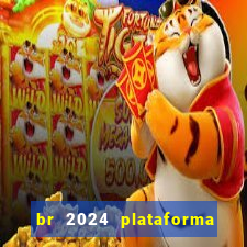 br 2024 plataforma de jogos