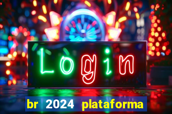 br 2024 plataforma de jogos