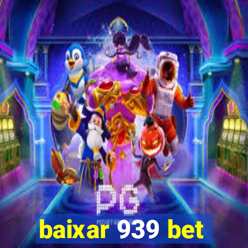 baixar 939 bet