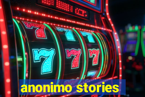 anonimo stories