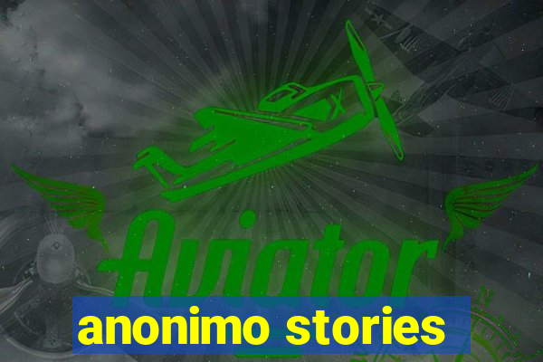 anonimo stories