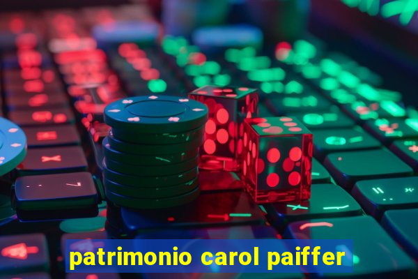 patrimonio carol paiffer