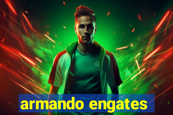 armando engates