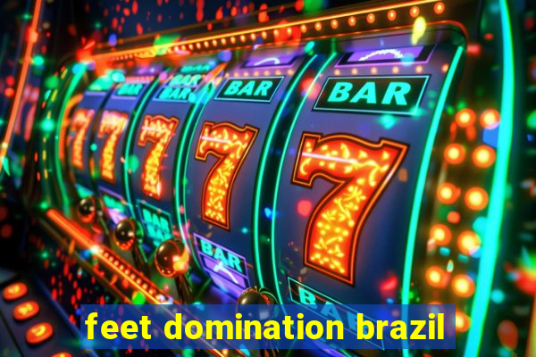 feet domination brazil