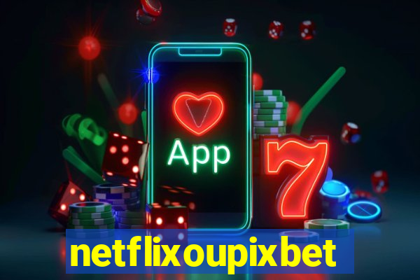 netflixoupixbet