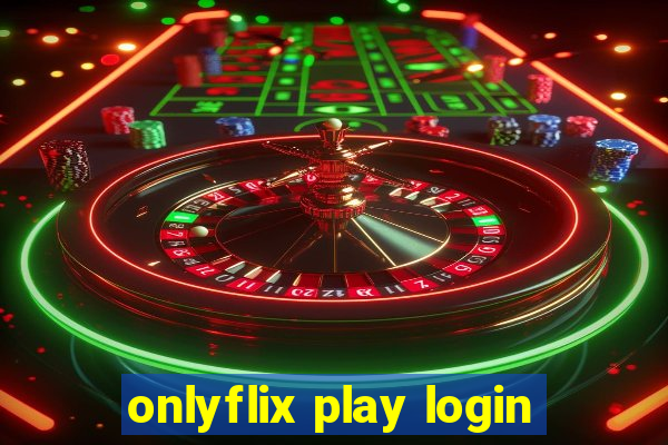 onlyflix play login