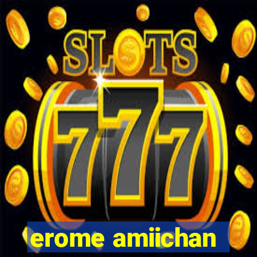 erome amiichan