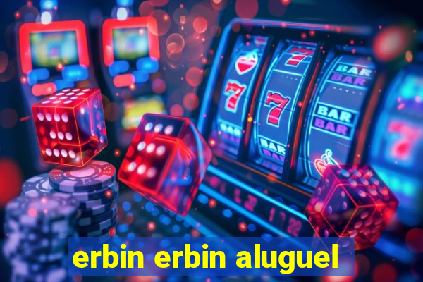 erbin erbin aluguel