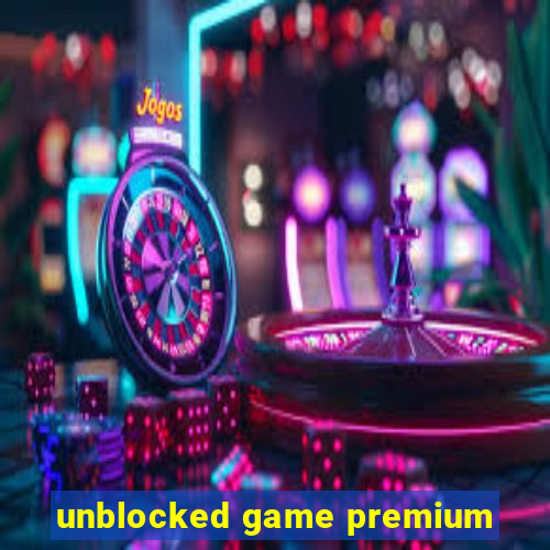 unblocked game premium