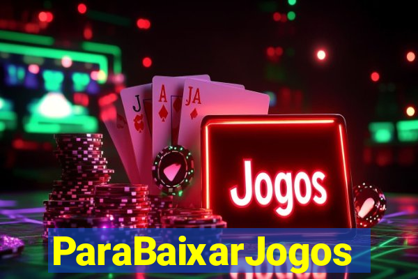 ParaBaixarJogos