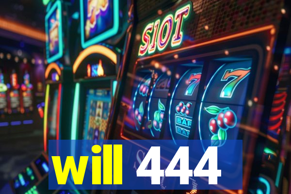 will 444