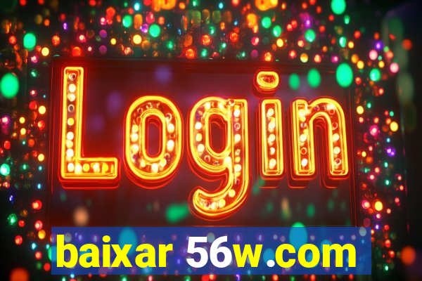 baixar 56w.com