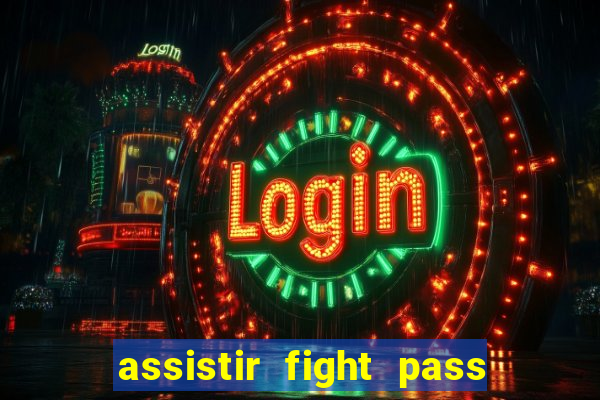 assistir fight pass ao vivo