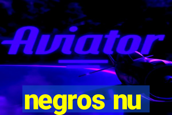 negros nu