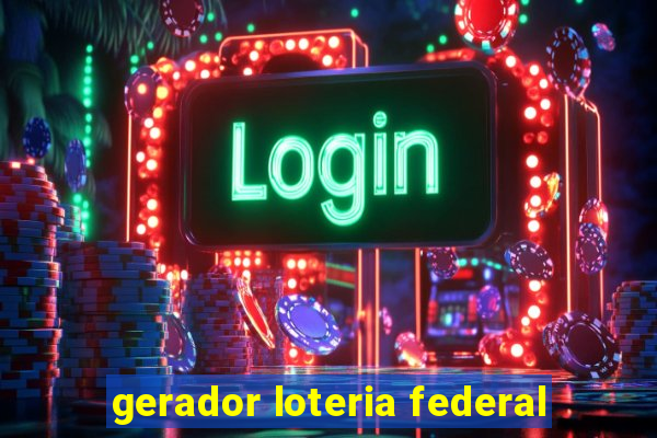 gerador loteria federal