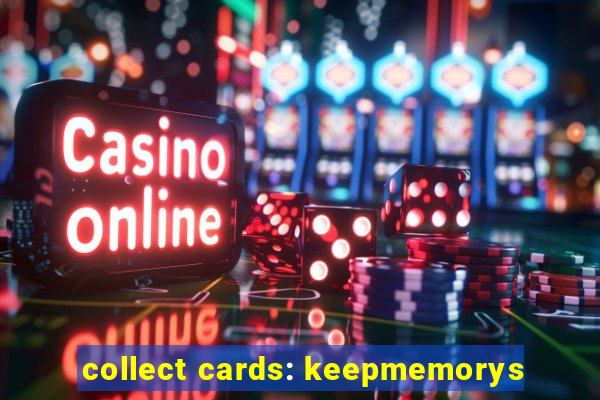 collect cards: keepmemorys