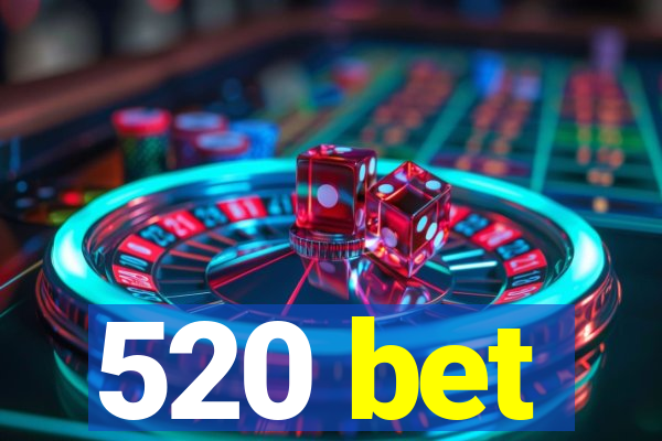 520 bet