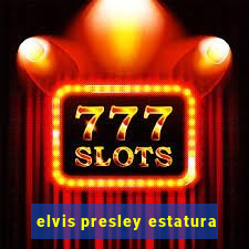 elvis presley estatura