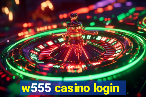 w555 casino login