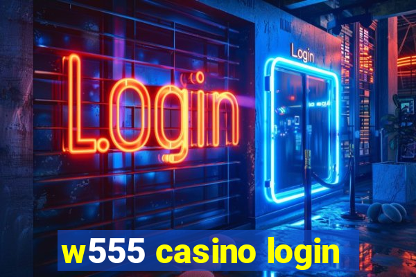 w555 casino login