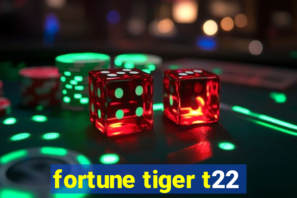 fortune tiger t22